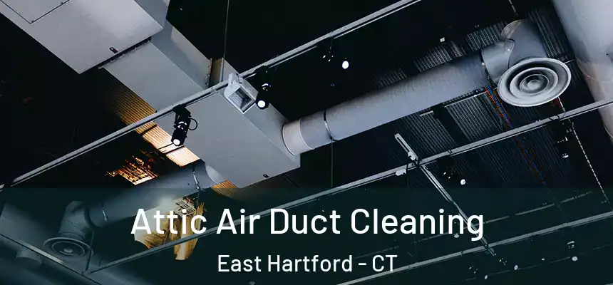  Attic Air Duct Cleaning East Hartford - CT
