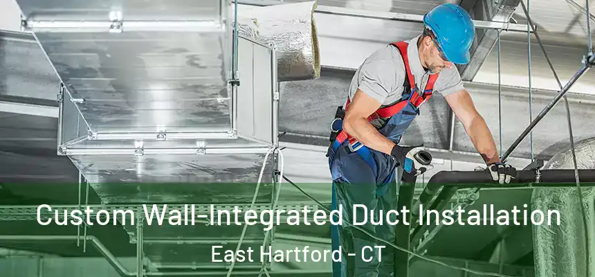  Custom Wall-Integrated Duct Installation East Hartford - CT
