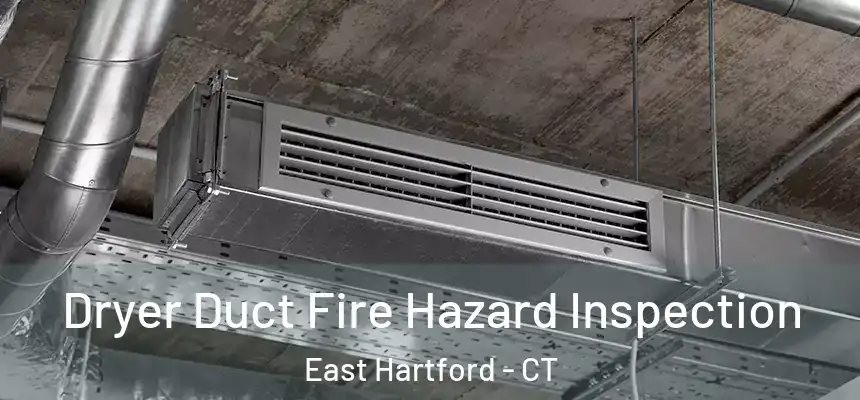  Dryer Duct Fire Hazard Inspection East Hartford - CT