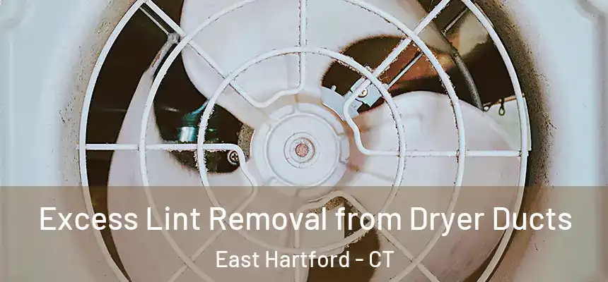  Excess Lint Removal from Dryer Ducts East Hartford - CT
