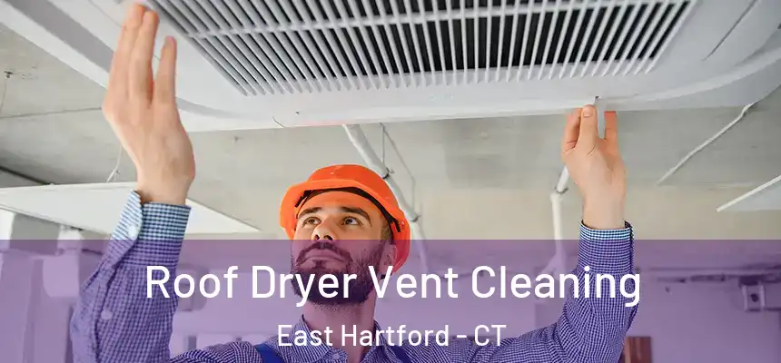  Roof Dryer Vent Cleaning East Hartford - CT
