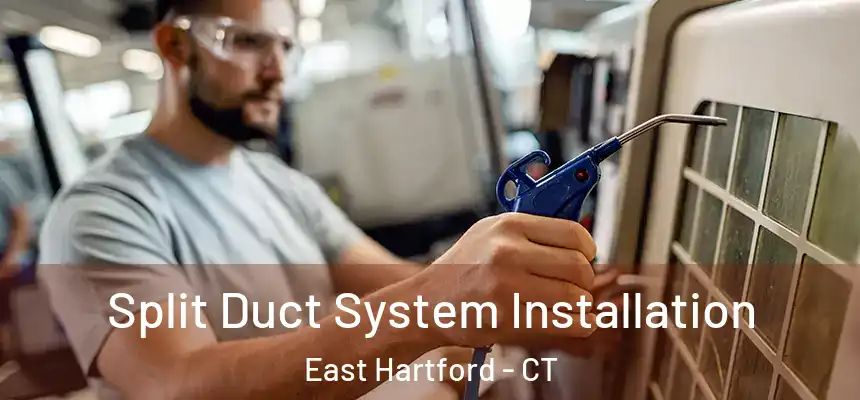  Split Duct System Installation East Hartford - CT